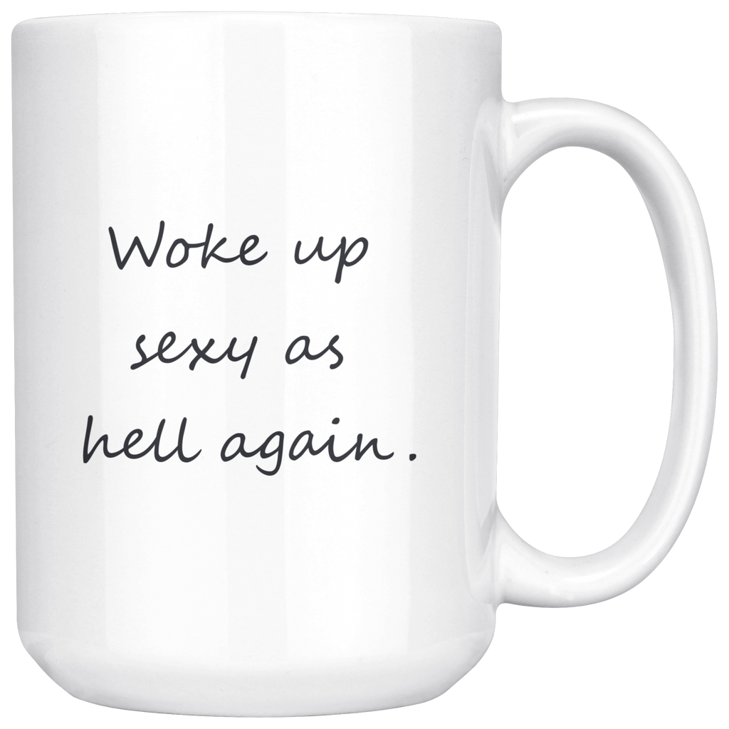 Woke Up Sexy As Hell Again Mug - Happenstance Ltd.