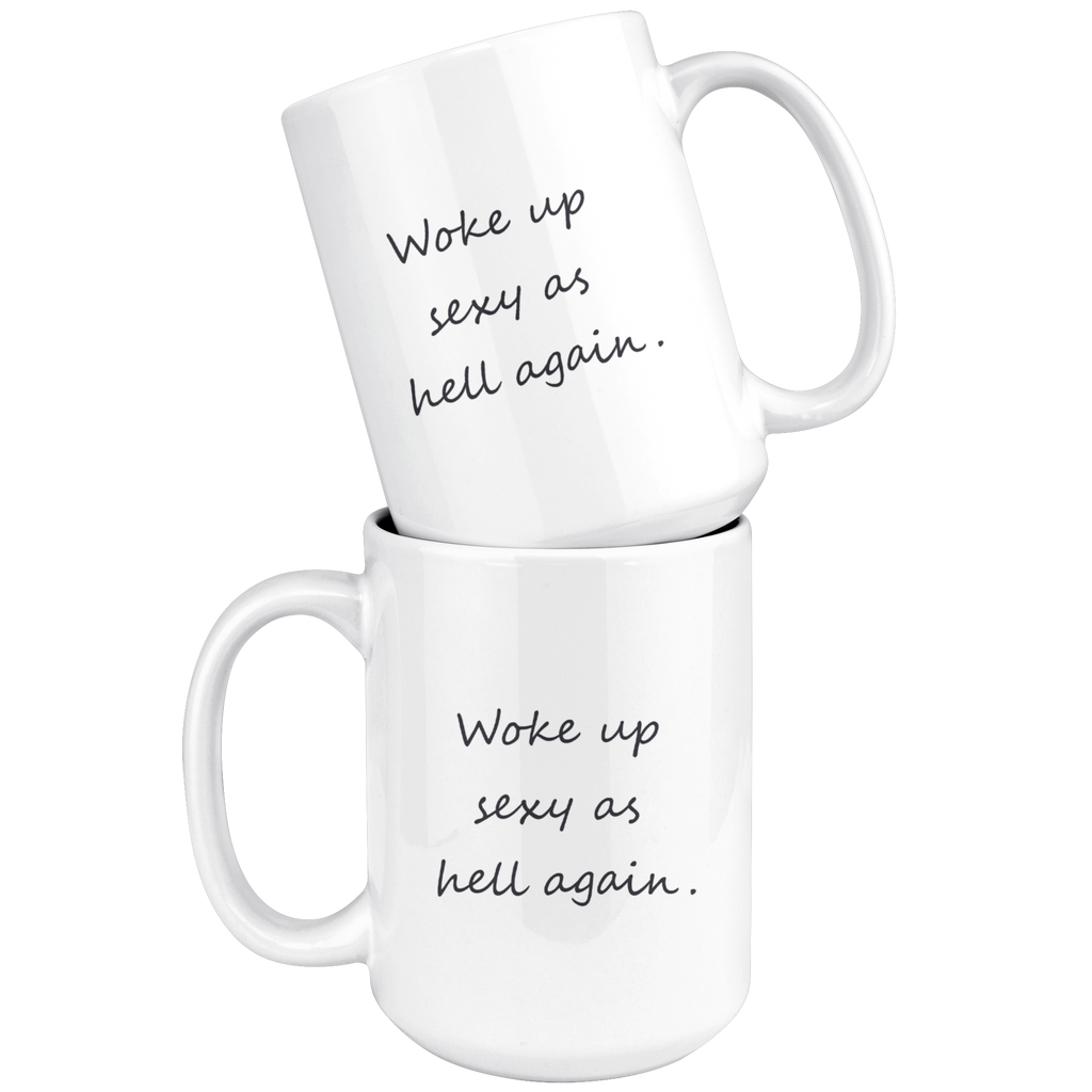 Woke Up Sexy As Hell Again Mug - Happenstance Ltd.