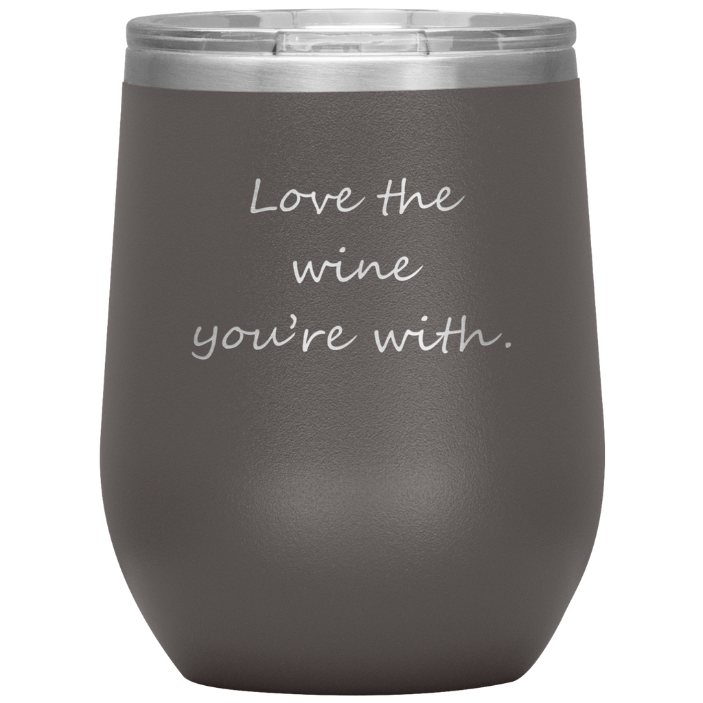 Love The Wine You're With 12 oz Wine Tumbler - Happenstance Ltd.