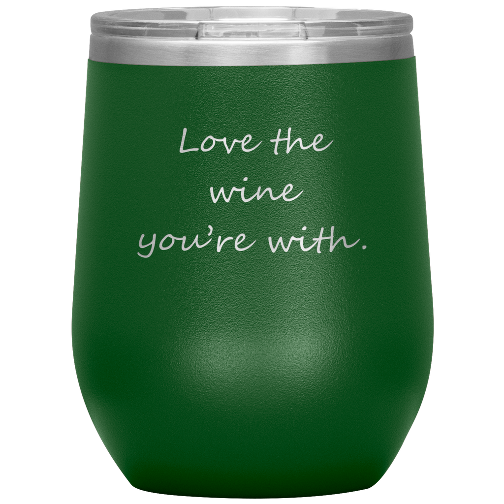 Love The Wine You're With 12 oz Wine Tumbler - Happenstance Ltd.